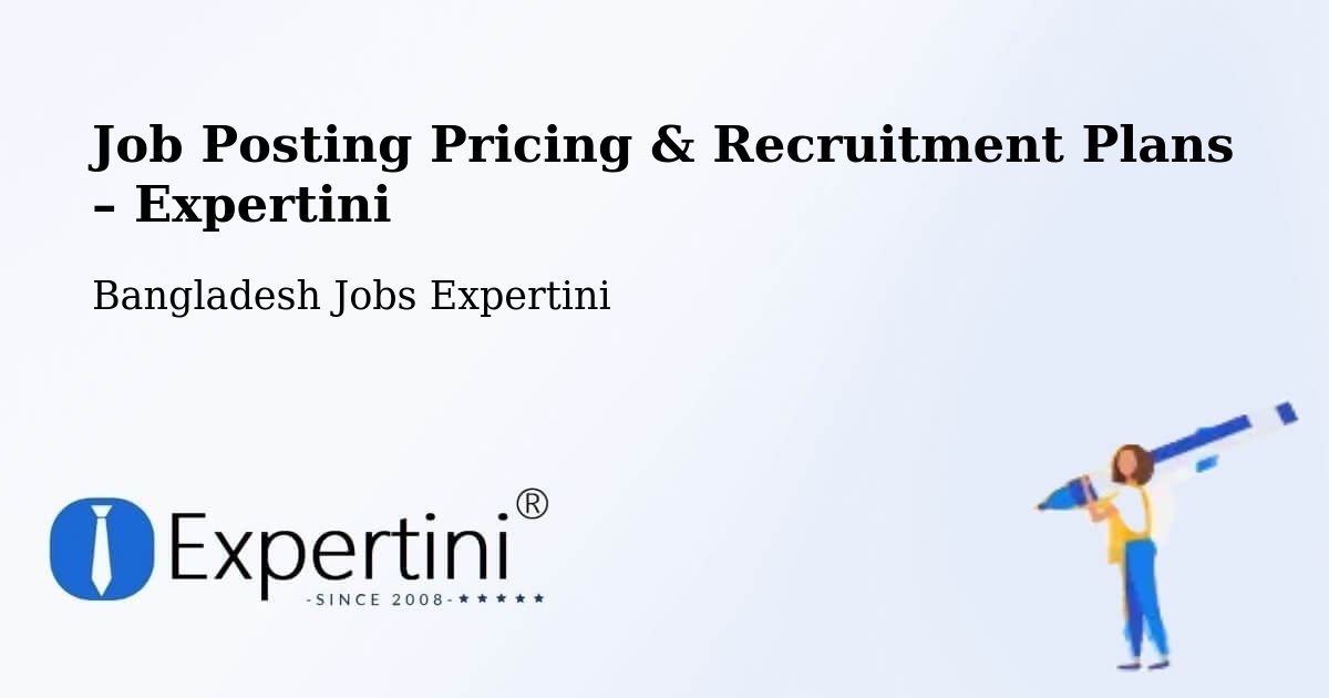 Job Posting Pricing & Recruitment Plans – Raojān - Raojān, Bangladesh Jobs Expertini